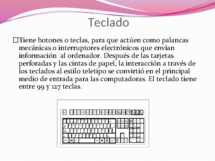 Teclado �Tiene botones o teclas, para que actúen como palancas mecánicas o interruptores electrónicos