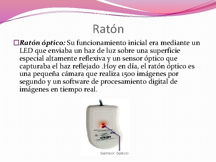 Ratón �Ratón óptico: Su funcionamiento inicial era mediante un LED que enviaba un haz