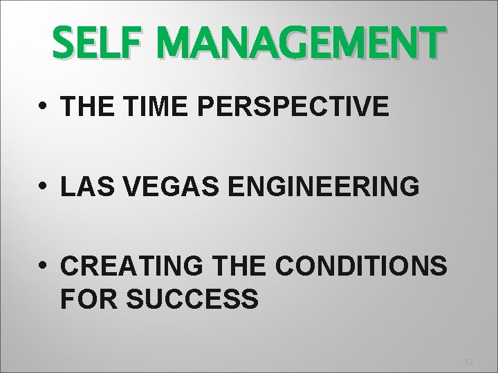 SELF MANAGEMENT • THE TIME PERSPECTIVE • LAS VEGAS ENGINEERING • CREATING THE CONDITIONS