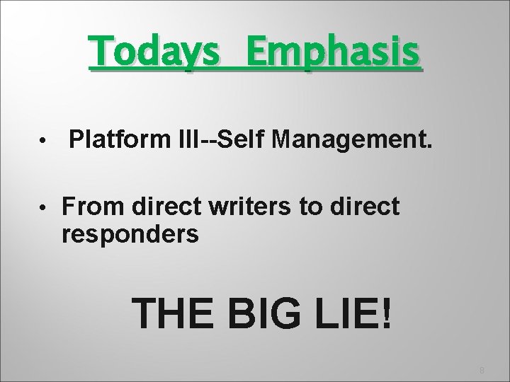 Todays Emphasis • Platform III--Self Management. • From direct writers to direct responders THE