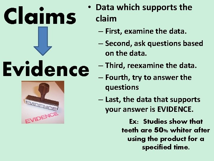 Claims • Data which supports the claim Evidence – First, examine the data. –