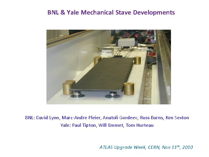 BNL & Yale Mechanical Stave Developments BNL: David Lynn, Marc-Andre Pleier, Anatoli Gordeev, Russ