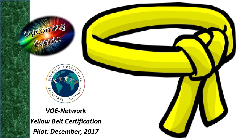 VOE-Network Yellow Belt Certification Pilot: December, 2017 VOE-Network Yellow Belt Certification Pilot: December, 2017