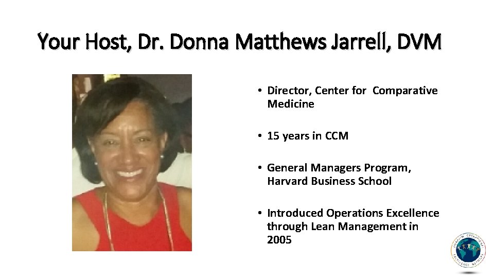 Your Host, Dr. Donna Matthews Jarrell, DVM • Director, Center for Comparative Medicine • Your Host, Dr. Donna Matthews Jarrell, DVM • Director, Center for Comparative Medicine •