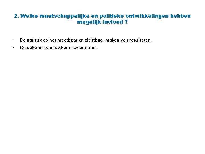 2. Welke maatschappelijke en politieke ontwikkelingen hebben mogelijk invloed ? • • De nadruk