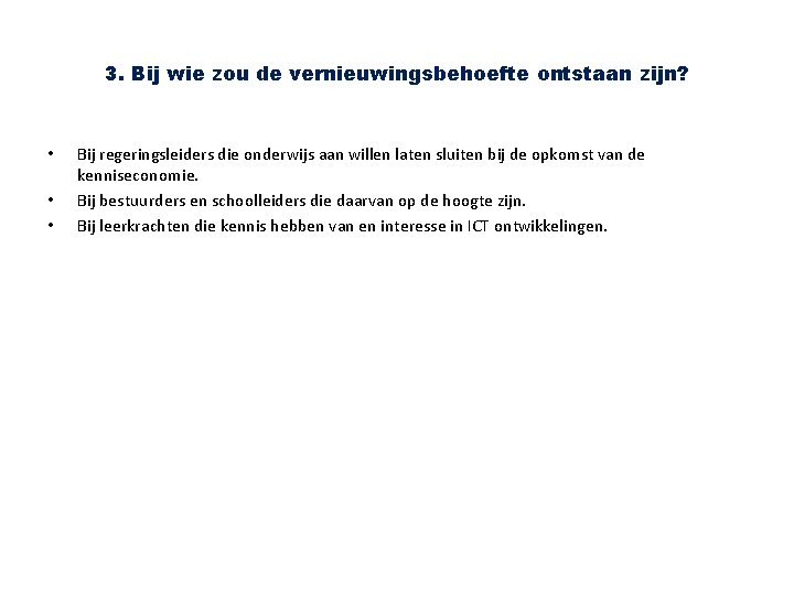 3. Bij wie zou de vernieuwingsbehoefte ontstaan zijn? • • • Bij regeringsleiders die