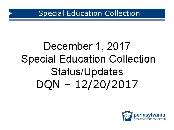 Special Education Collection December 1, 2017 Special Education Collection Status/Updates DQN – 12/20/2017 