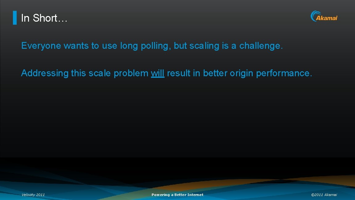 In Short… Everyone wants to use long polling, but scaling is a challenge. Addressing
