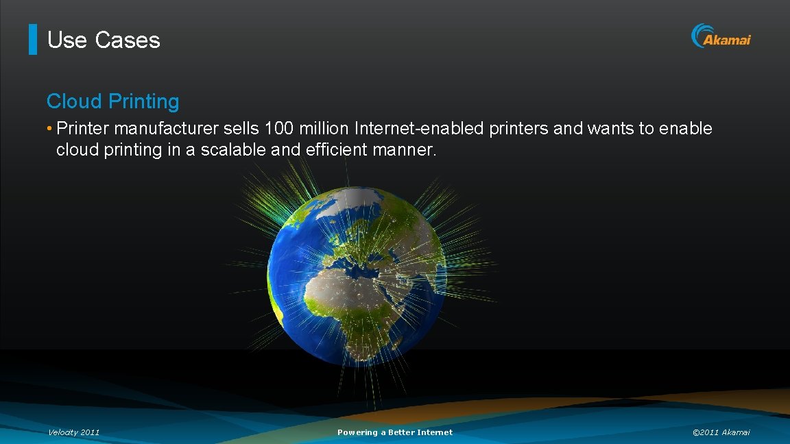 Use Cases Cloud Printing • Printer manufacturer sells 100 million Internet-enabled printers and wants