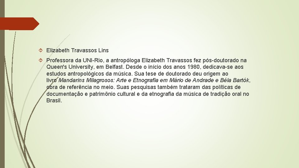  Elizabeth Travassos Lins Professora da UNI-Rio, a antropóloga Elizabeth Travassos fez pós-doutorado na