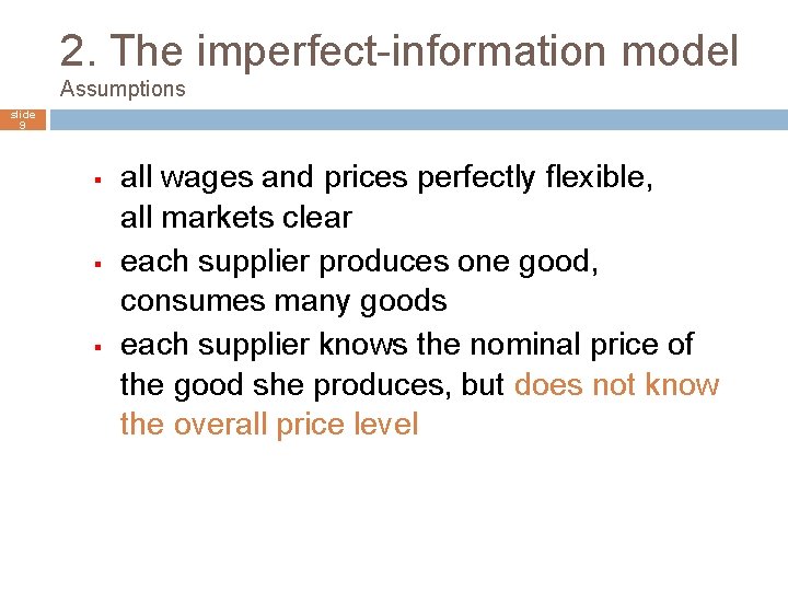 2. The imperfect-information model Assumptions slide 9 § § § all wages and prices