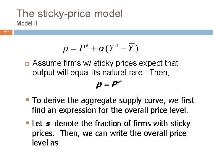 The sticky-price model Model II slide 13 Assume firms w/ sticky prices expect that