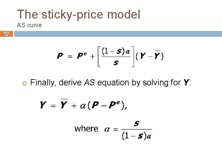 The sticky-price model AS curve slide 16 Finally, derive AS equation by solving for