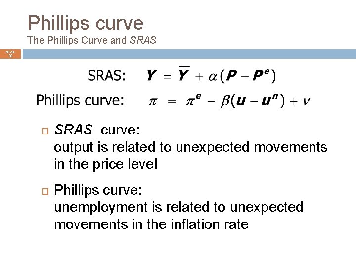 Phillips curve The Phillips Curve and SRAS slide 26 SRAS curve: output is related