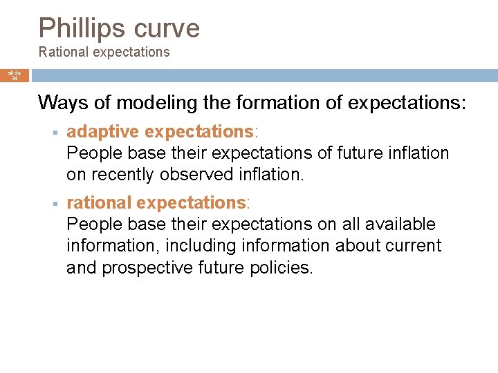 Phillips curve Rational expectations slide 34 Ways of modeling the formation of expectations: §