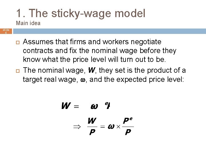 1. The sticky-wage model Main idea slide 4 Assumes that firms and workers negotiate