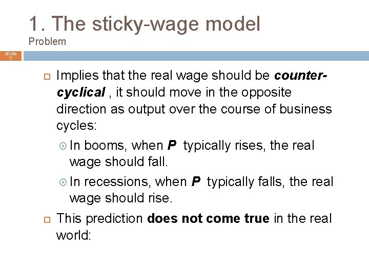 1. The sticky-wage model Problem slide 7 Implies that the real wage should be