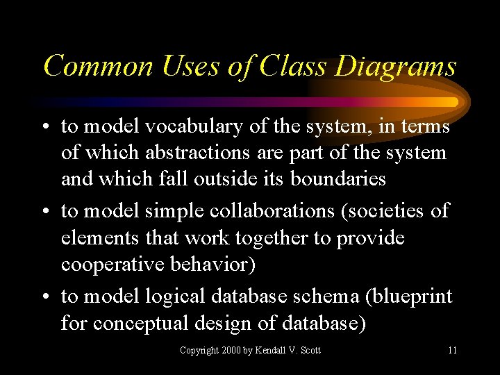 Common Uses of Class Diagrams • to model vocabulary of the system, in terms