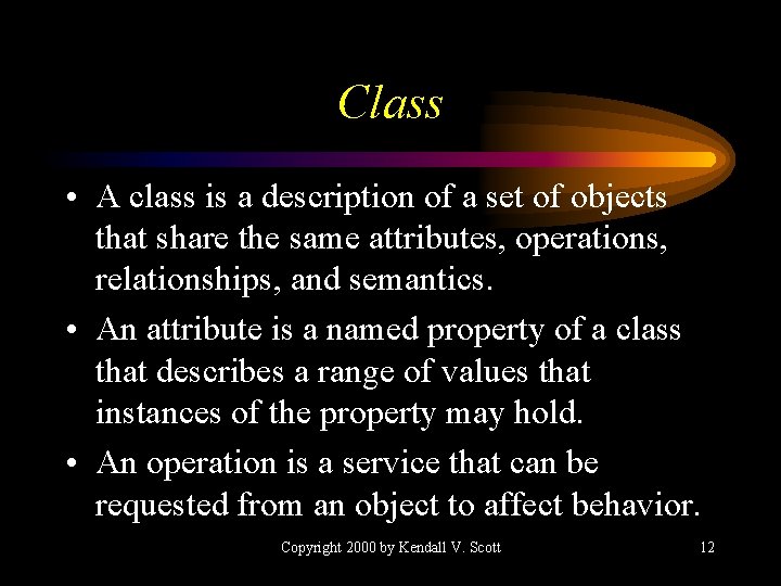 Class • A class is a description of a set of objects that share