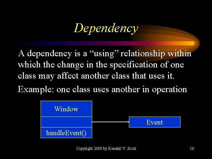 Dependency A dependency is a “using” relationship within which the change in the specification