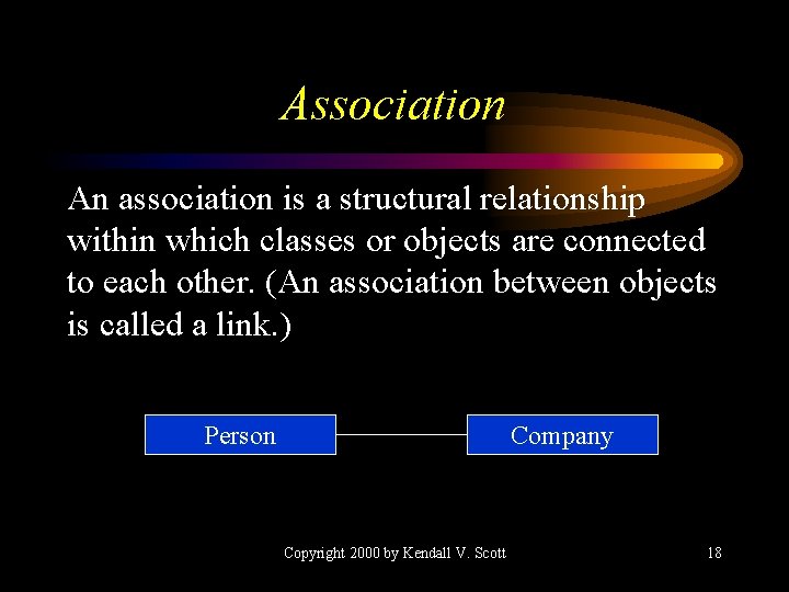 Association An association is a structural relationship within which classes or objects are connected