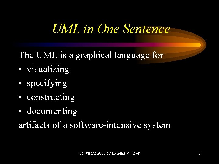 UML in One Sentence The UML is a graphical language for • visualizing •