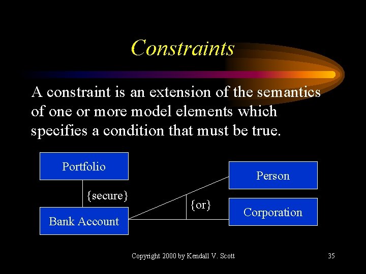 Constraints A constraint is an extension of the semantics of one or more model