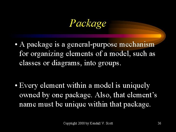 Package • A package is a general-purpose mechanism for organizing elements of a model,