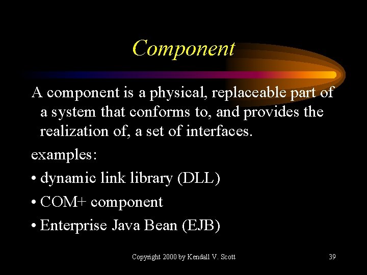 Component A component is a physical, replaceable part of a system that conforms to,