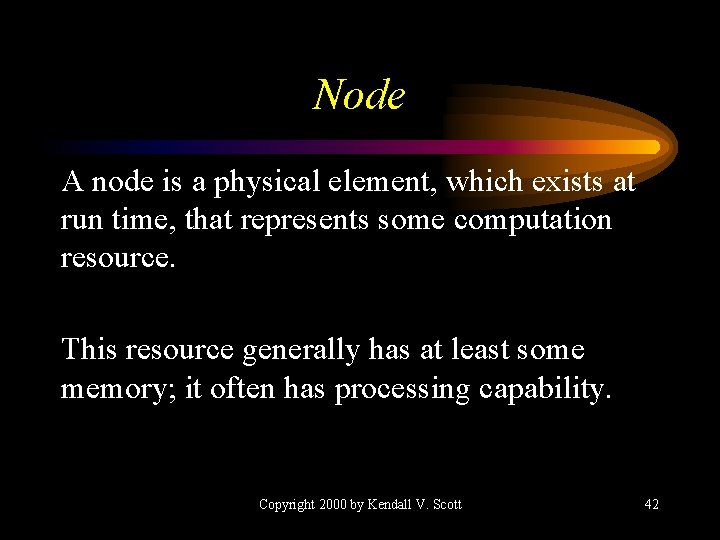 Node A node is a physical element, which exists at run time, that represents