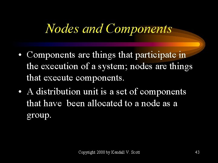 Nodes and Components • Components are things that participate in the execution of a