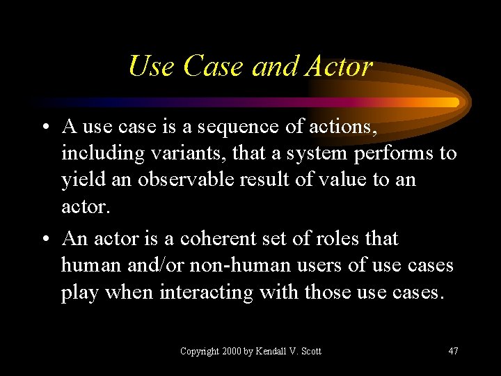 Use Case and Actor • A use case is a sequence of actions, including