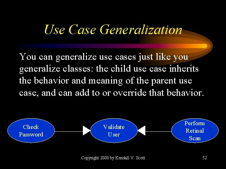 Use Case Generalization You can generalize use cases just like you generalize classes: the