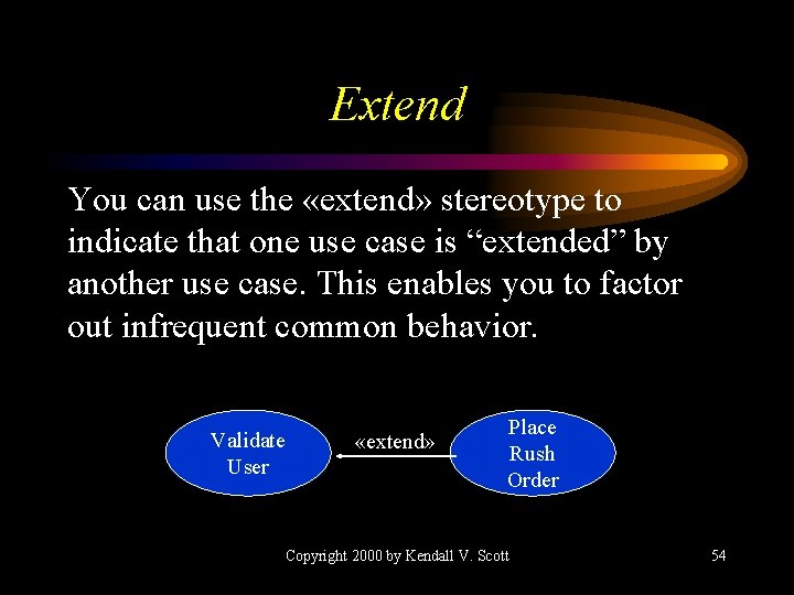 Extend You can use the «extend» stereotype to indicate that one use case is