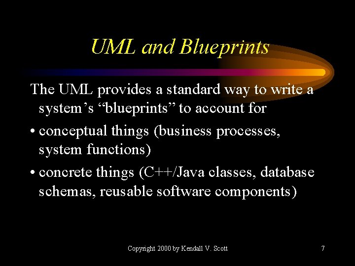 UML and Blueprints The UML provides a standard way to write a system’s “blueprints”