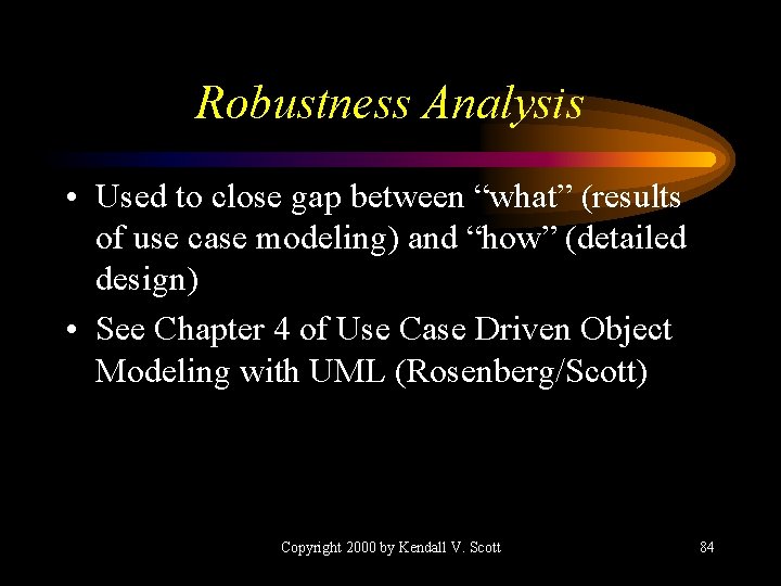 Robustness Analysis • Used to close gap between “what” (results of use case modeling)