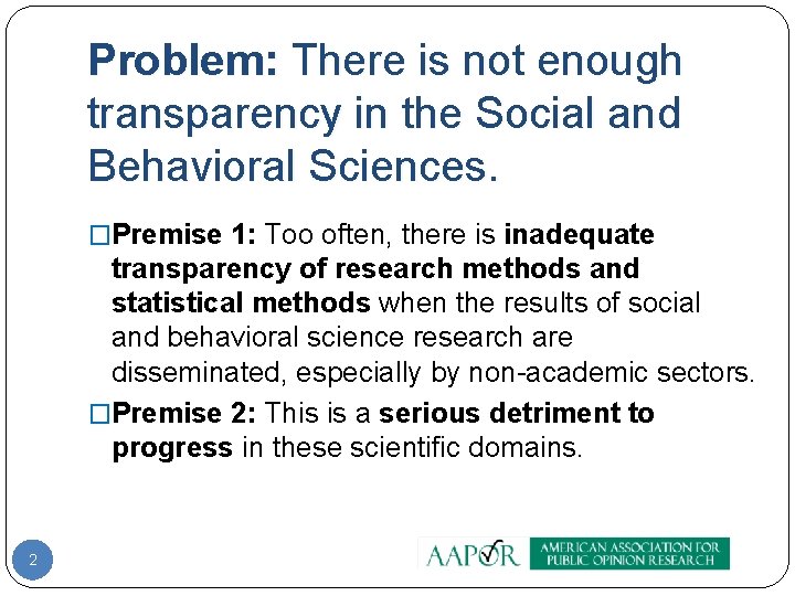 Problem: There is not enough transparency in the Social and Behavioral Sciences. �Premise 1: