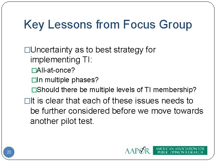 Key Lessons from Focus Group �Uncertainty as to best strategy for implementing TI: �All-at-once?