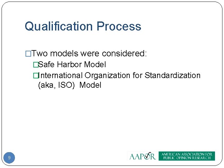 Qualification Process �Two models were considered: �Safe Harbor Model �International Organization for Standardization (aka,