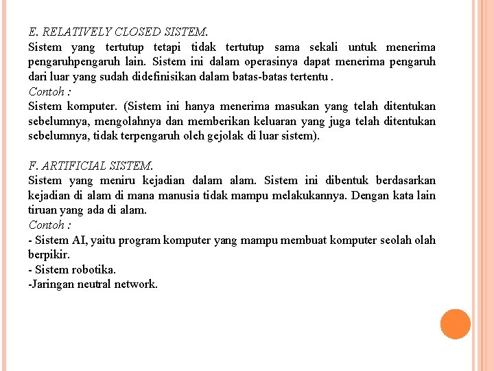 E. RELATIVELY CLOSED SISTEM. Sistem yang tertutup tetapi tidak tertutup sama sekali untuk menerima