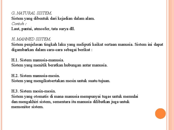 G. NATURAL SISTEM. Sistem yang dibentuk dari kejadian dalam. Contoh : Laut, pantai, atmosfer,