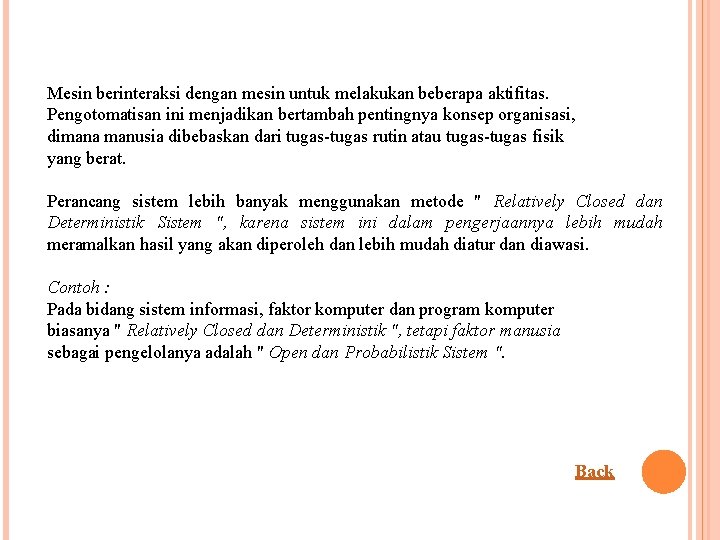 Mesin berinteraksi dengan mesin untuk melakukan beberapa aktifitas. Pengotomatisan ini menjadikan bertambah pentingnya konsep