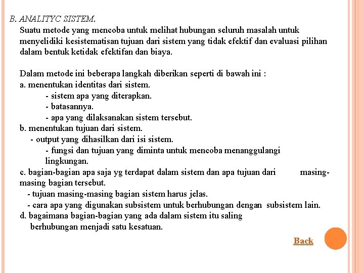 B. ANALITYC SISTEM. Suatu metode yang mencoba untuk melihat hubungan seluruh masalah untuk menyelidiki