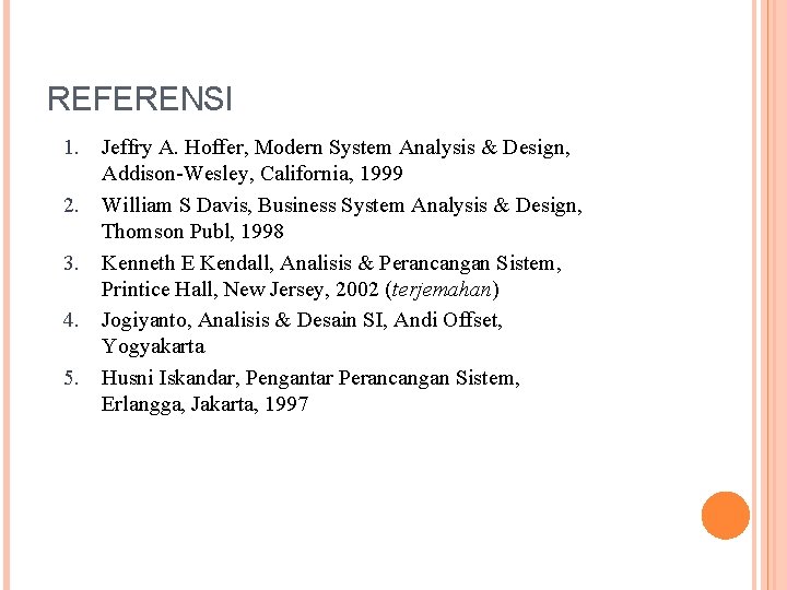 REFERENSI 1. Jeffry A. Hoffer, Modern System Analysis & Design, Addison-Wesley, California, 1999 2.