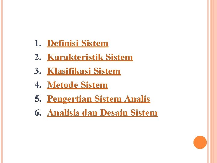 1. 2. 3. 4. 5. 6. Definisi Sistem Karakteristik Sistem Klasifikasi Sistem Metode Sistem