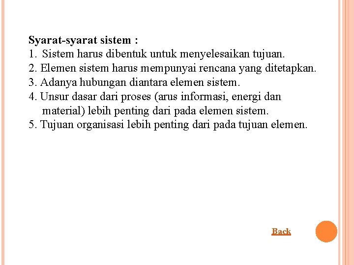 Syarat-syarat sistem : 1. Sistem harus dibentuk untuk menyelesaikan tujuan. 2. Elemen sistem harus