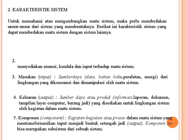 2. KARAKTERISTIK SISTEM Untuk memahami atau mengembangkan suatu sistem, maka perlu membedakan unsur-unsur dari