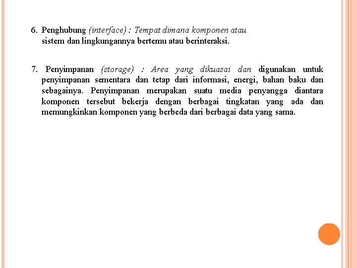 6. Penghubung (interface) : Tempat dimana komponen atau sistem dan lingkungannya bertemu atau berinteraksi.