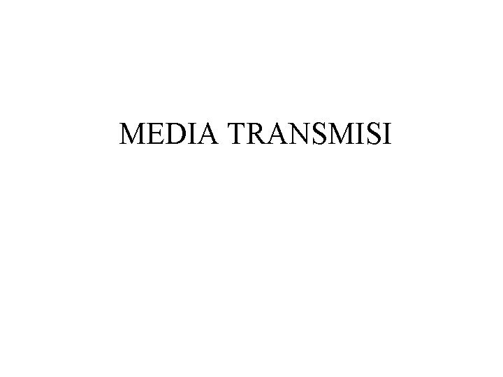 MEDIA TRANSMISI 