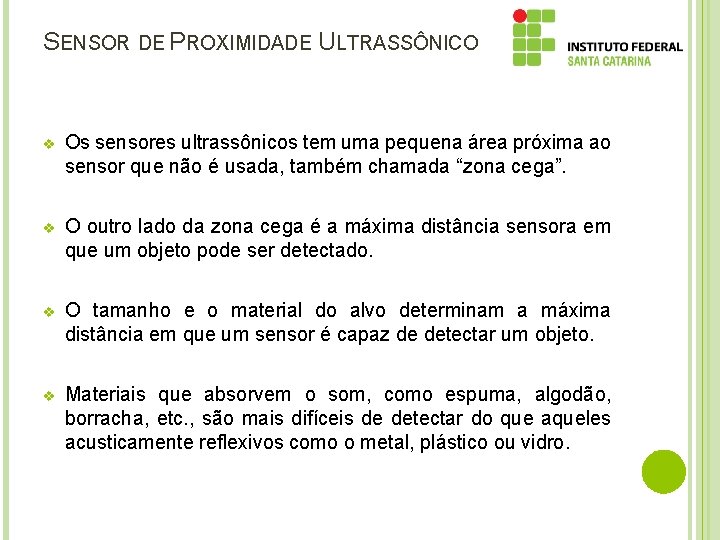 SENSOR DE PROXIMIDADE ULTRASSÔNICO v Os sensores ultrassônicos tem uma pequena área próxima ao